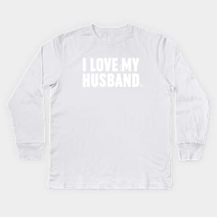 I love when my husband is out. Kids Long Sleeve T-Shirt